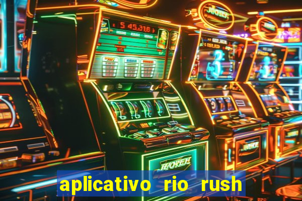 aplicativo rio rush paga mesmo