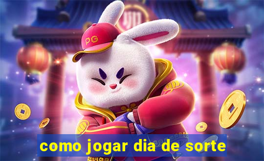 como jogar dia de sorte