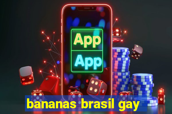 bananas brasil gay