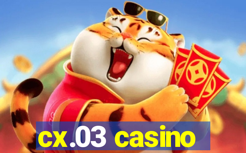 cx.03 casino