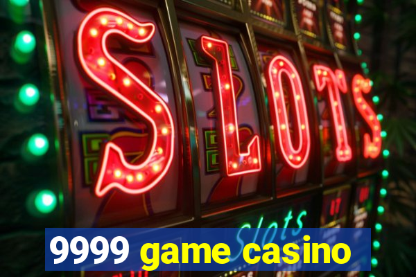 9999 game casino