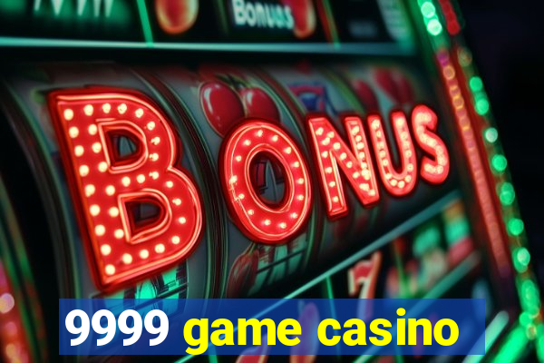 9999 game casino