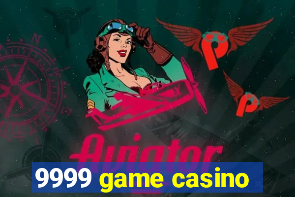 9999 game casino