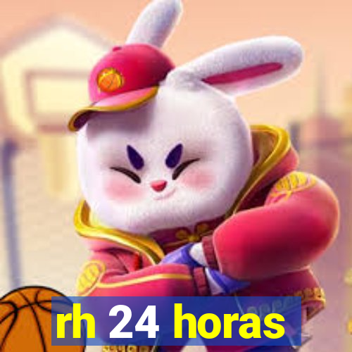 rh 24 horas