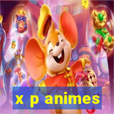 x p animes