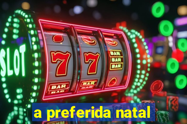 a preferida natal