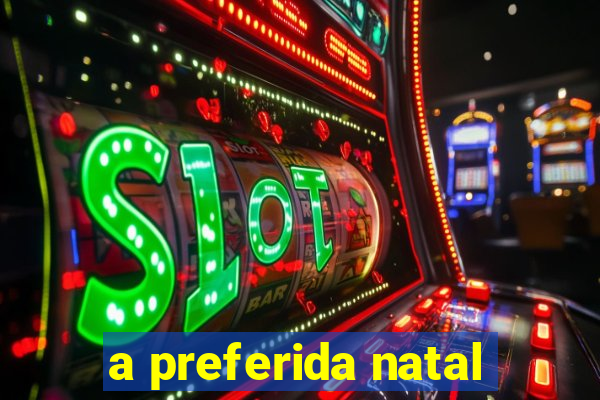 a preferida natal