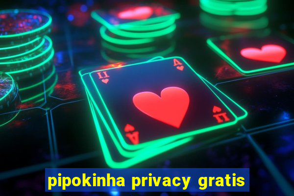 pipokinha privacy gratis