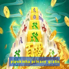 pipokinha privacy gratis