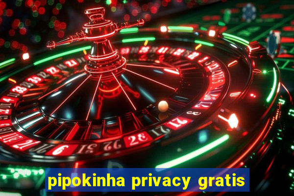 pipokinha privacy gratis