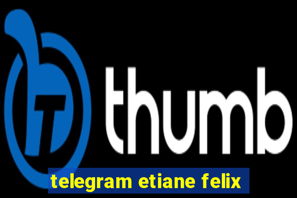 telegram etiane felix