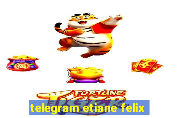 telegram etiane felix