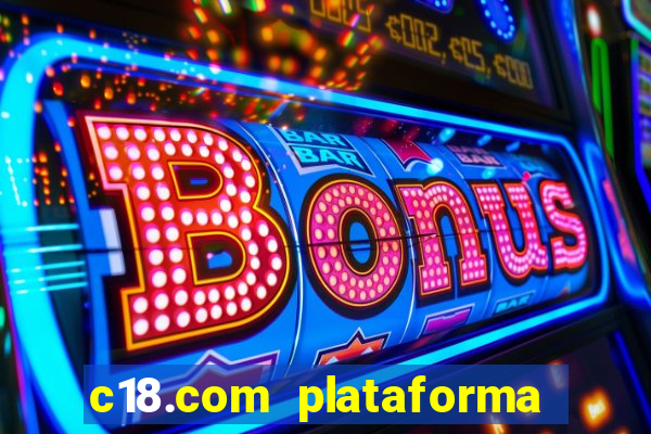 c18.com plataforma de jogos