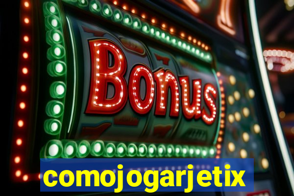 comojogarjetix