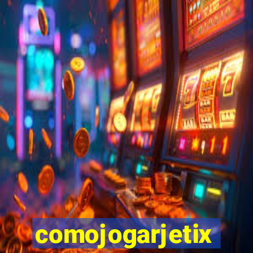 comojogarjetix