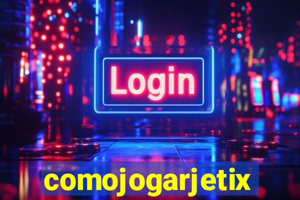 comojogarjetix