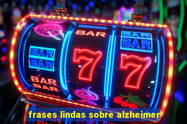 frases lindas sobre alzheimer