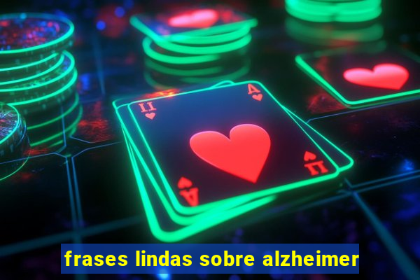 frases lindas sobre alzheimer