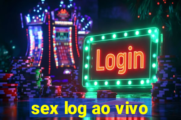 sex log ao vivo