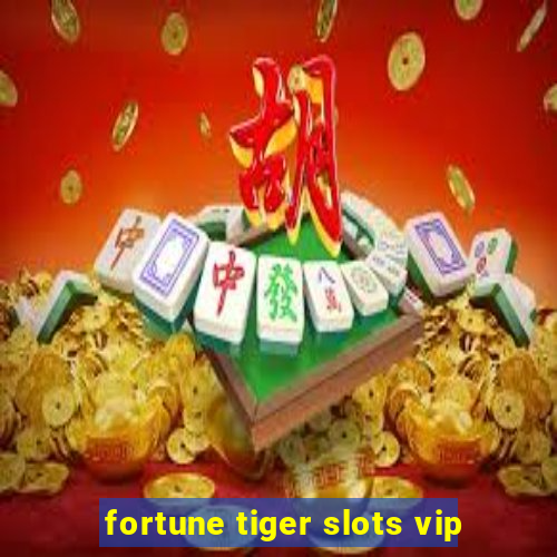 fortune tiger slots vip