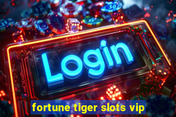 fortune tiger slots vip