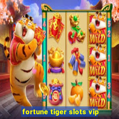 fortune tiger slots vip