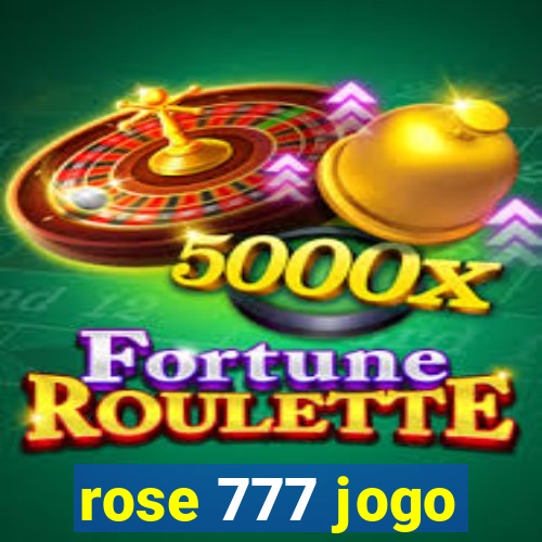 rose 777 jogo