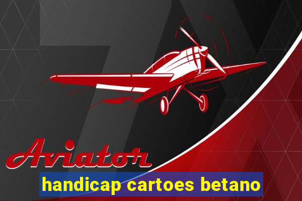 handicap cartoes betano