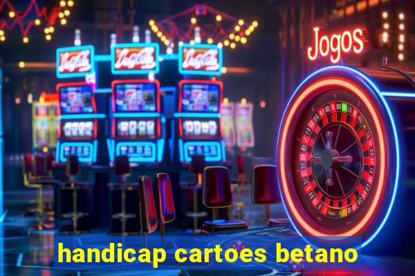 handicap cartoes betano