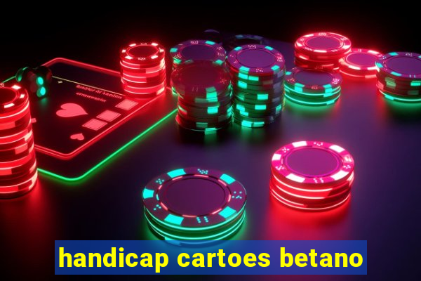 handicap cartoes betano