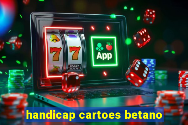 handicap cartoes betano