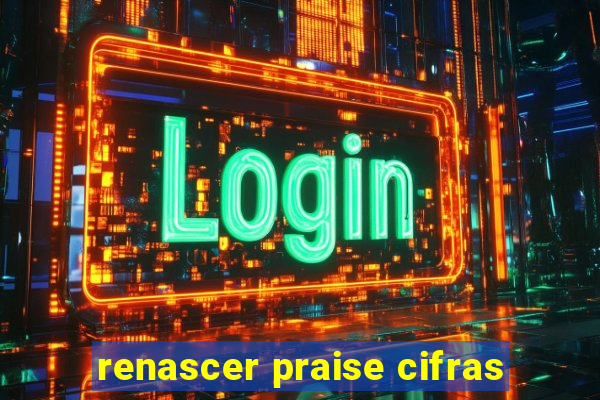 renascer praise cifras