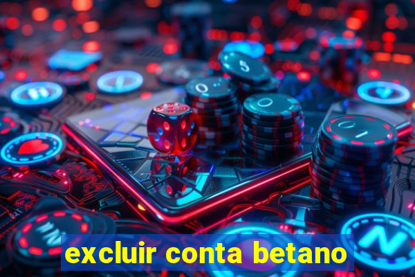 excluir conta betano