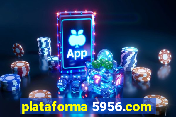 plataforma 5956.com