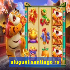 aluguel santiago rs