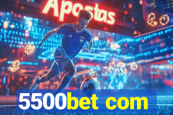 5500bet com