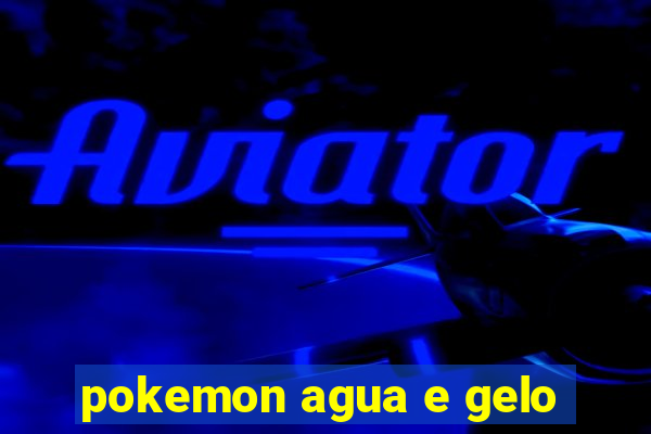 pokemon agua e gelo