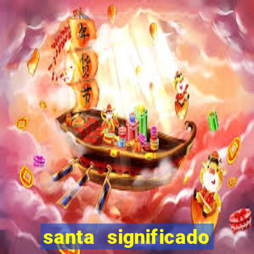 santa significado significado santa kaya