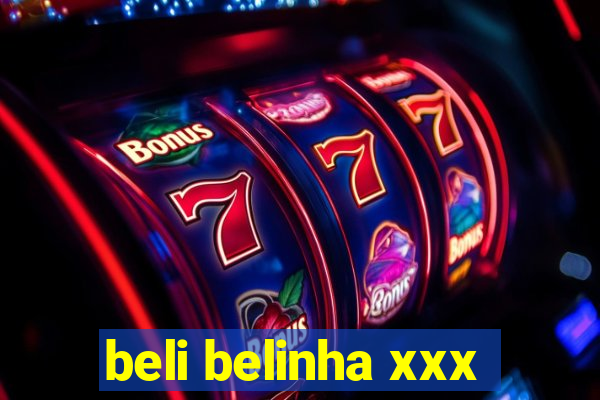 beli belinha xxx