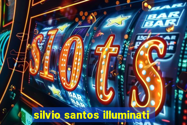 silvio santos illuminati