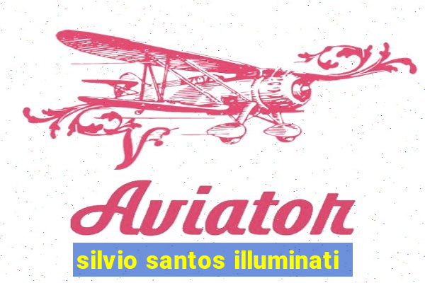 silvio santos illuminati