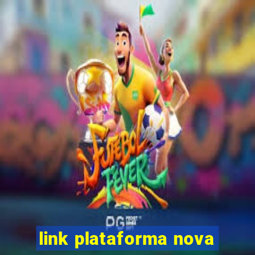 link plataforma nova