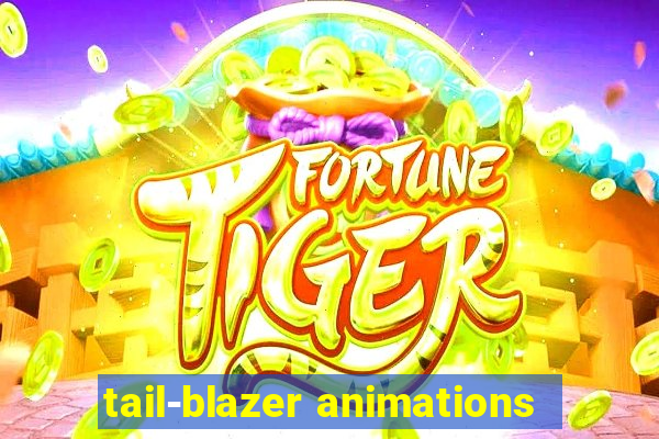 tail-blazer animations