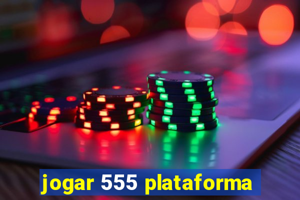 jogar 555 plataforma