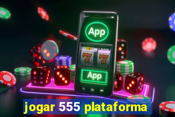 jogar 555 plataforma