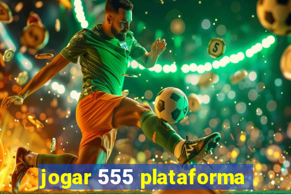 jogar 555 plataforma