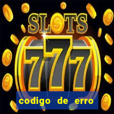 codigo de erro s105 bet365