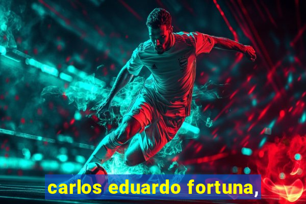 carlos eduardo fortuna,