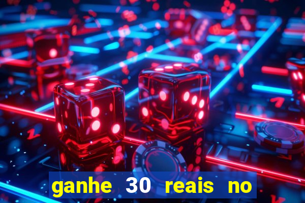 ganhe 30 reais no cadastro cassino