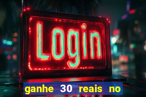 ganhe 30 reais no cadastro cassino